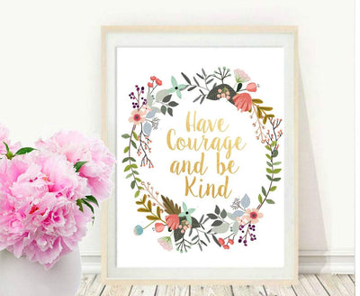 Have Courage And Be Kind, Printable Art, Inspirational Print, Typography Quote, Motivational Poster, Wall Decor, digital download