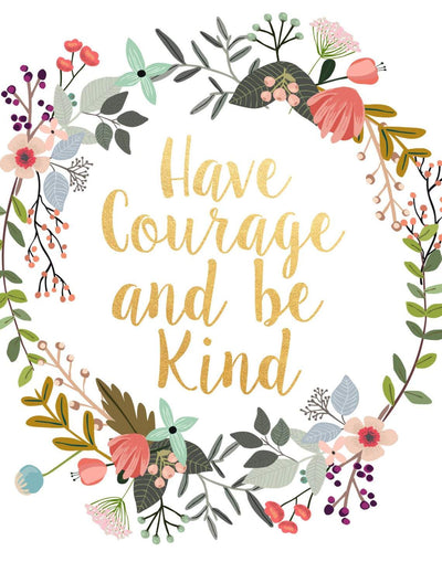 Have Courage And Be Kind, Printable Art, Inspirational Print, Typography Quote, Motivational Poster, Wall Decor, digital download